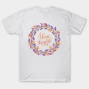 Floral wreath: Shine bright, flourished hand lettering T-Shirt